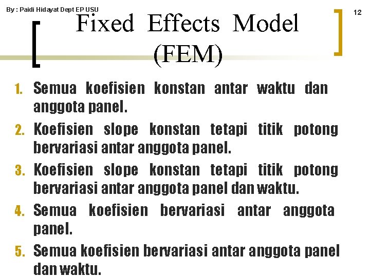 By : Paidi Hidayat Dept EP USU Fixed Effects Model (FEM) 1. Semua koefisien By : Paidi Hidayat Dept EP USU Fixed Effects Model (FEM) 1. Semua koefisien