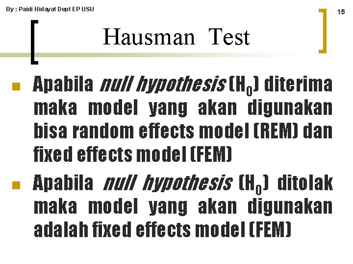 By : Paidi Hidayat Dept EP USU 15 Hausman Test n n Apabila null By : Paidi Hidayat Dept EP USU 15 Hausman Test n n Apabila null