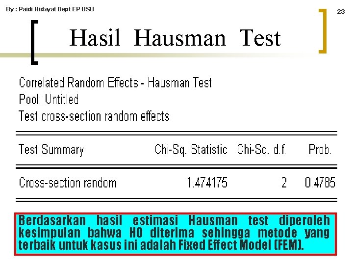 By : Paidi Hidayat Dept EP USU Hasil Hausman Test Berdasarkan hasil estimasi Hausman By : Paidi Hidayat Dept EP USU Hasil Hausman Test Berdasarkan hasil estimasi Hausman