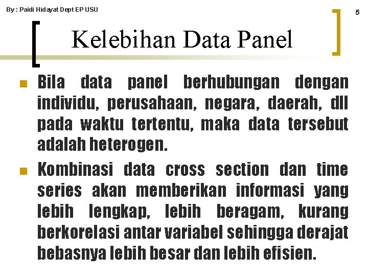 By : Paidi Hidayat Dept EP USU Kelebihan Data Panel n n Bila data By : Paidi Hidayat Dept EP USU Kelebihan Data Panel n n Bila data