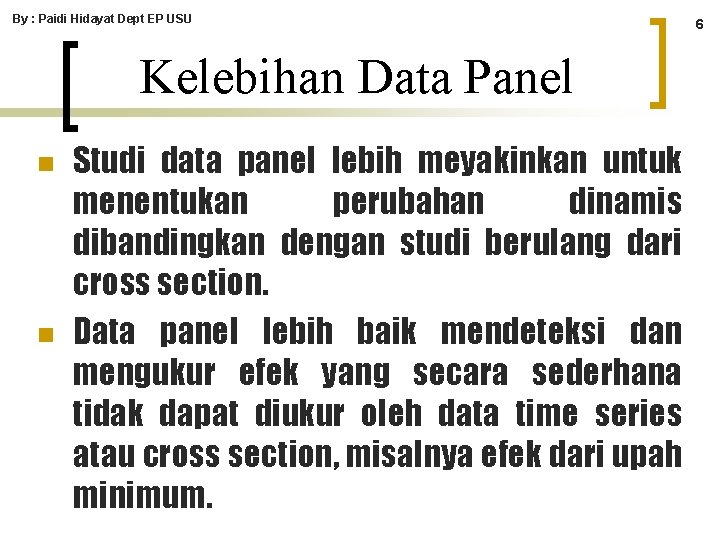 By : Paidi Hidayat Dept EP USU Kelebihan Data Panel n n Studi data By : Paidi Hidayat Dept EP USU Kelebihan Data Panel n n Studi data