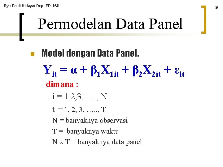 By : Paidi Hidayat Dept EP USU Permodelan Data Panel n Model dengan Data By : Paidi Hidayat Dept EP USU Permodelan Data Panel n Model dengan Data