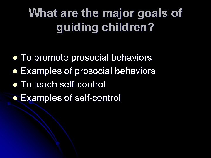 What are the major goals of guiding children? To promote prosocial behaviors l Examples