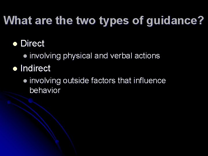 What are the two types of guidance? l Direct l involving l physical and