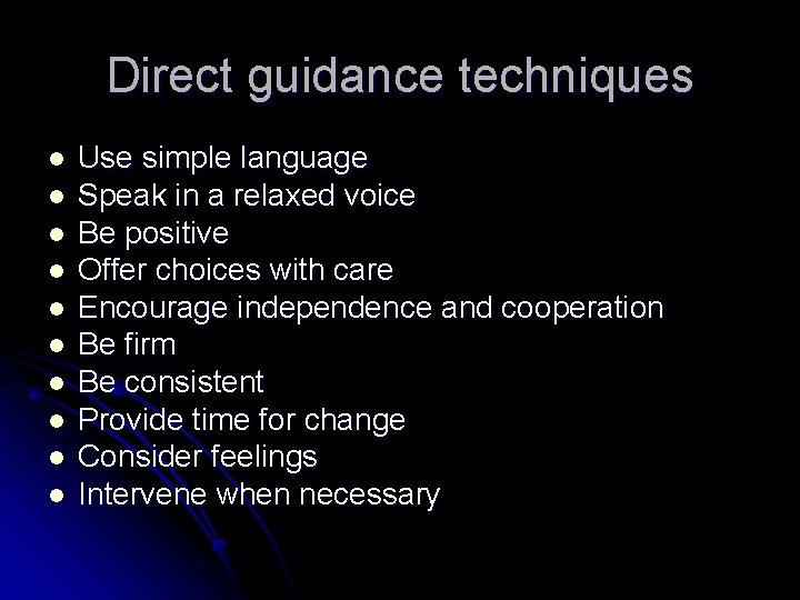 Direct guidance techniques l l l l l Use simple language Speak in a