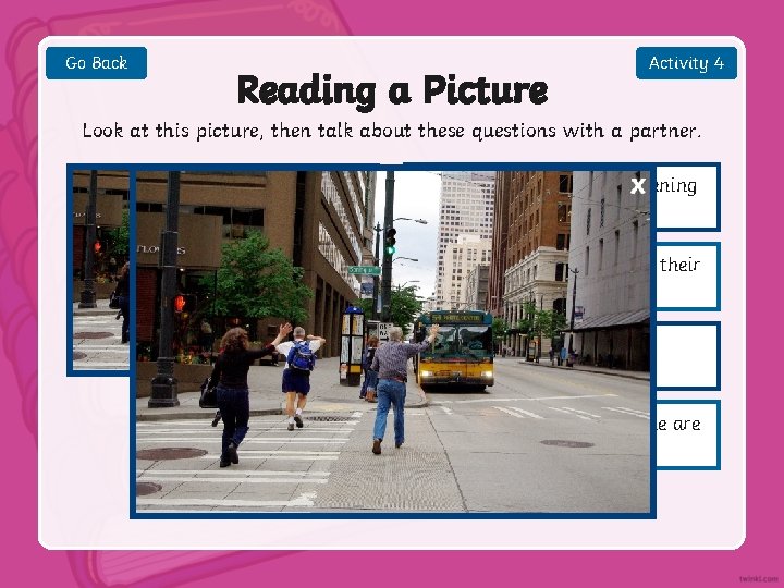 Go Back Reading a Picture Activity 4 Look at this picture, then talk about