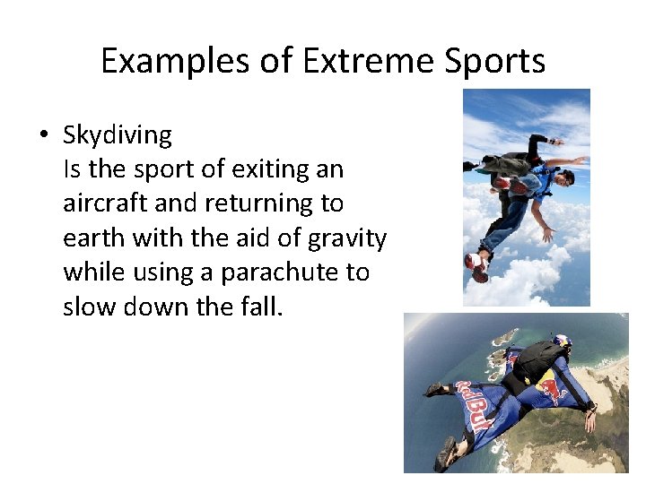 Examples of Extreme Sports • Skydiving Is the sport of exiting an aircraft and