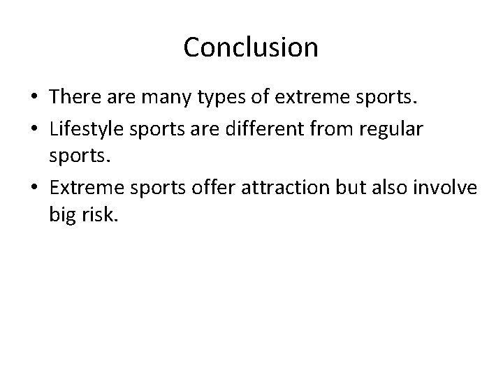 Conclusion • There are many types of extreme sports. • Lifestyle sports are different