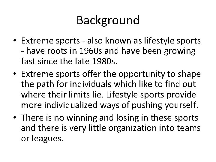 Background • Extreme sports - also known as lifestyle sports - have roots in