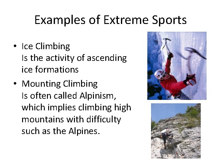 Examples of Extreme Sports • Ice Climbing Is the activity of ascending ice formations