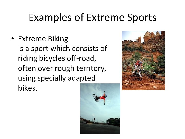 Examples of Extreme Sports • Extreme Biking Is a sport which consists of riding