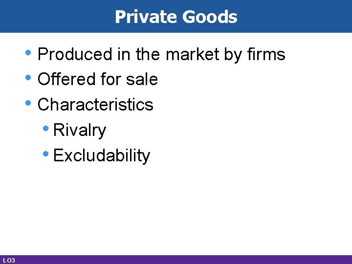 Private Goods • Produced in the market by firms • Offered for sale •