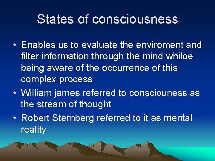 States of consciousness • Enables us to evaluate the enviroment and filter information through