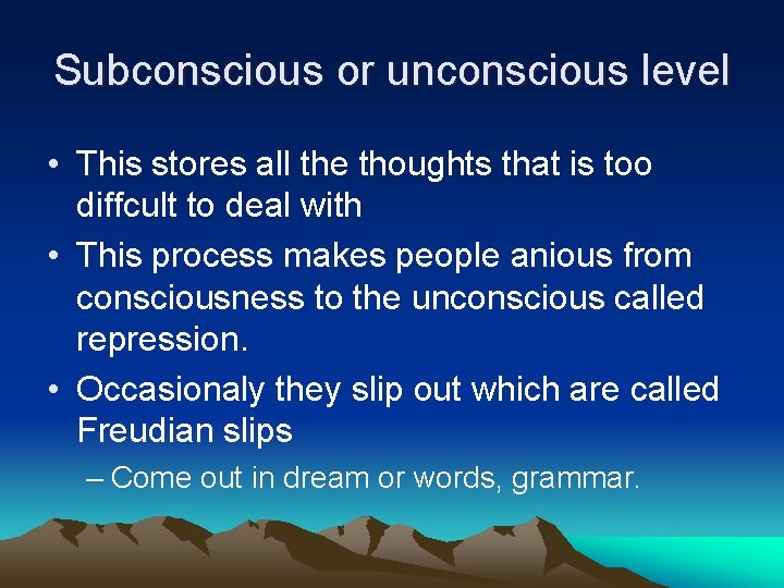 Subconscious or unconscious level • This stores all the thoughts that is too diffcult