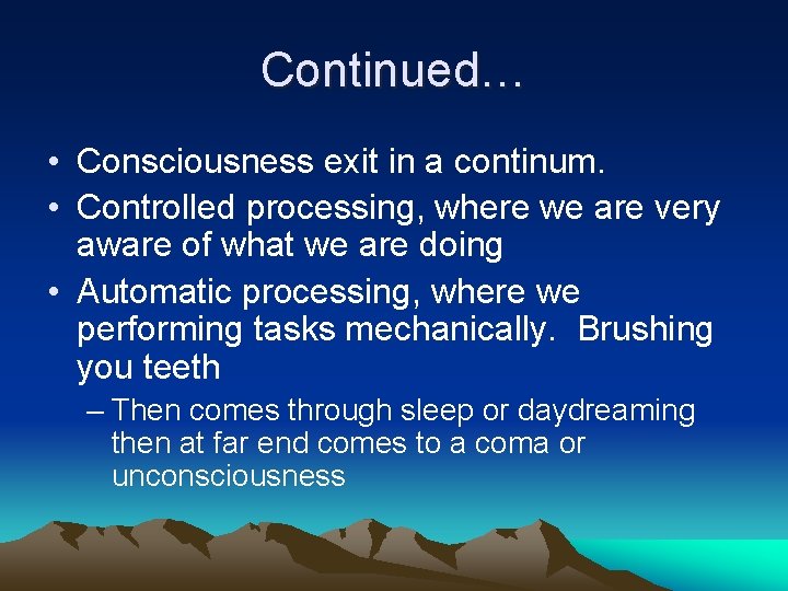 Continued… • Consciousness exit in a continum. • Controlled processing, where we are very