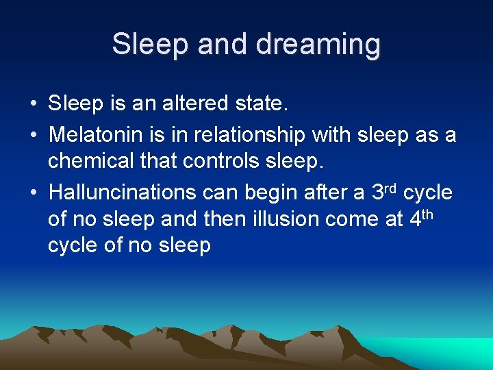 Sleep and dreaming • Sleep is an altered state. • Melatonin is in relationship