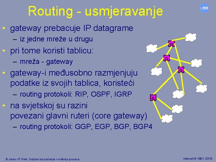 Routing - usmjeravanje • gateway prebacuje IP datagrame – iz jedne mreže u drugu