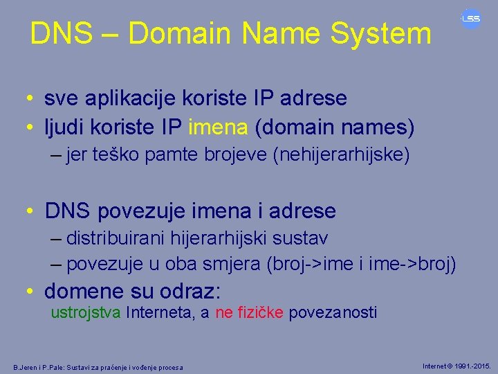 DNS – Domain Name System • sve aplikacije koriste IP adrese • ljudi koriste