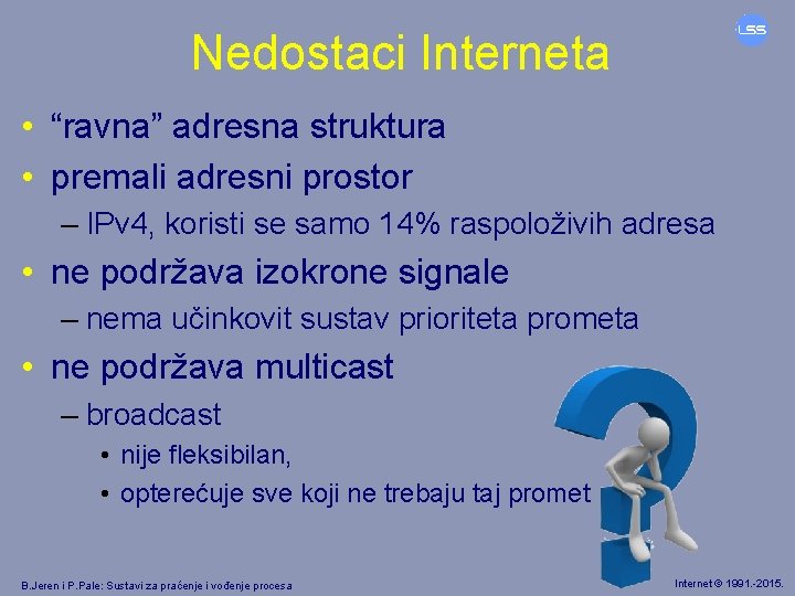 Nedostaci Interneta • “ravna” adresna struktura • premali adresni prostor – IPv 4, koristi