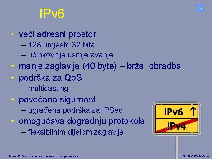 IPv 6 • veći adresni prostor – 128 umjesto 32 bita – učinkovitije usmjeravanje