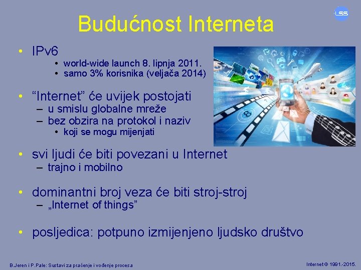 Budućnost Interneta • IPv 6 • world-wide launch 8. lipnja 2011. • samo 3%