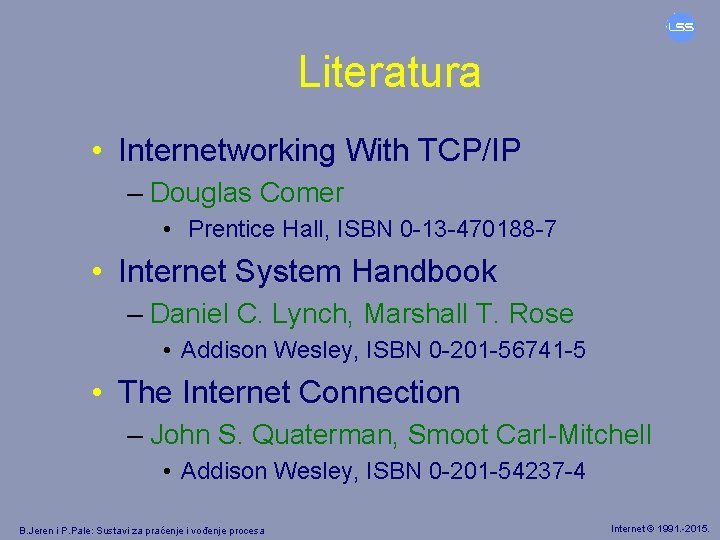 Literatura • Internetworking With TCP/IP – Douglas Comer • Prentice Hall, ISBN 0 -13