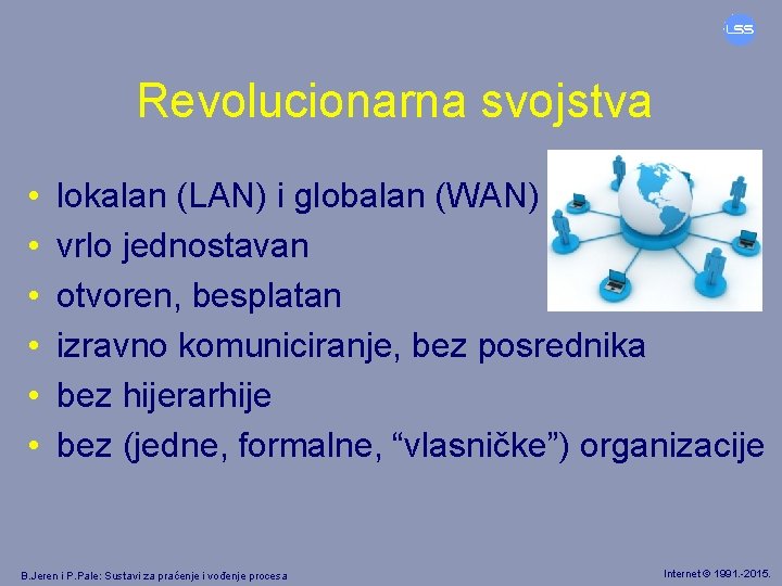 Revolucionarna svojstva • • • lokalan (LAN) i globalan (WAN) vrlo jednostavan otvoren, besplatan