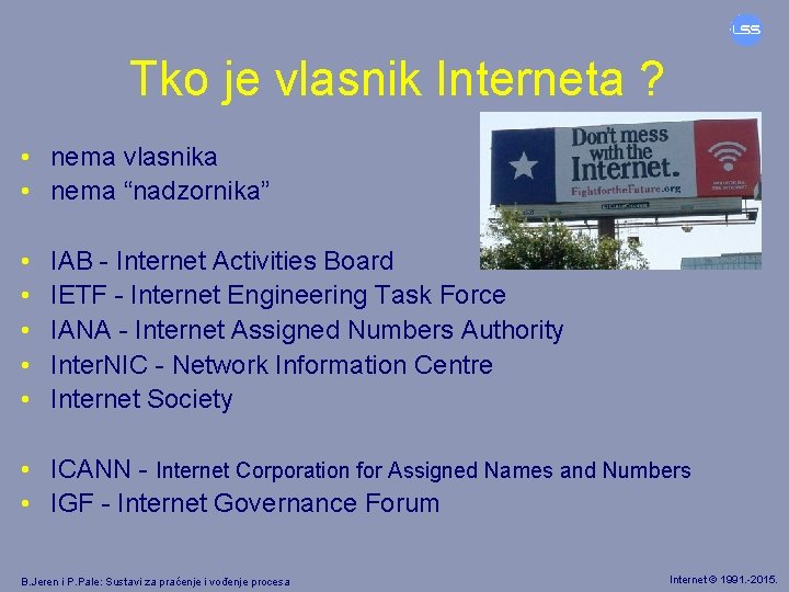 Tko je vlasnik Interneta ? • nema vlasnika • nema “nadzornika” • • •