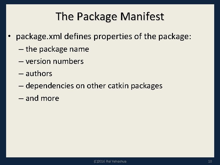 The Package Manifest • package. xml defines properties of the package: – the package