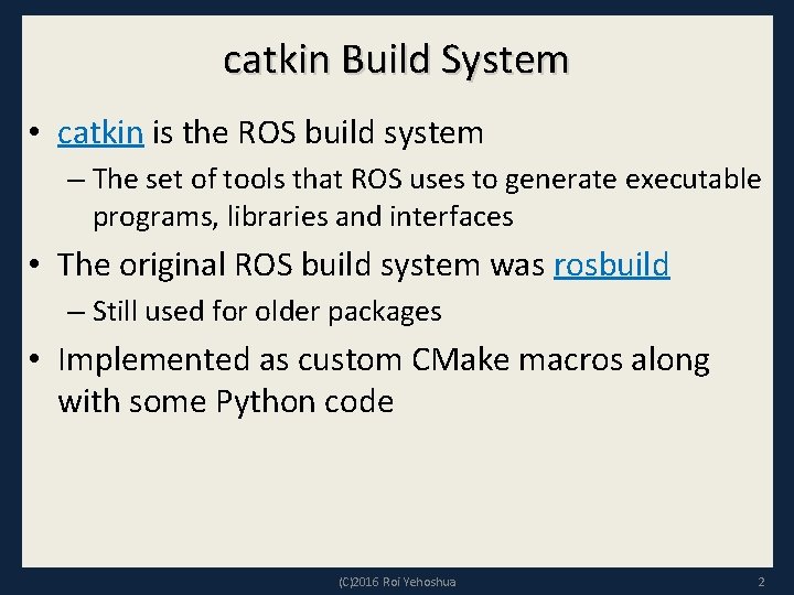 catkin Build System • catkin is the ROS build system – The set of
