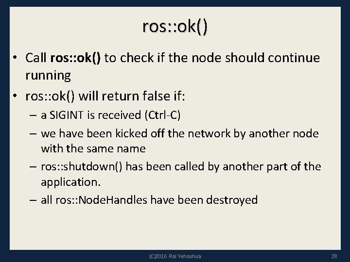 ros: : ok() • Call ros: : ok() to check if the node should