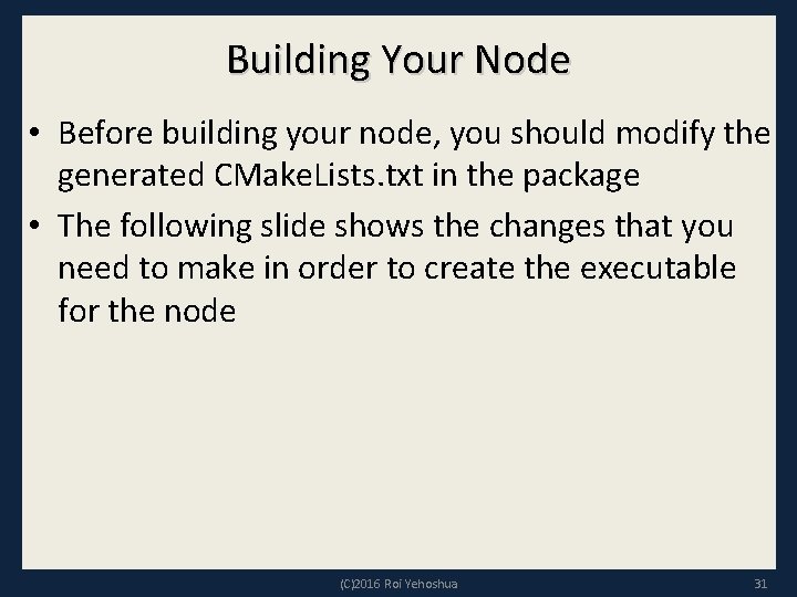 Building Your Node • Before building your node, you should modify the generated CMake.