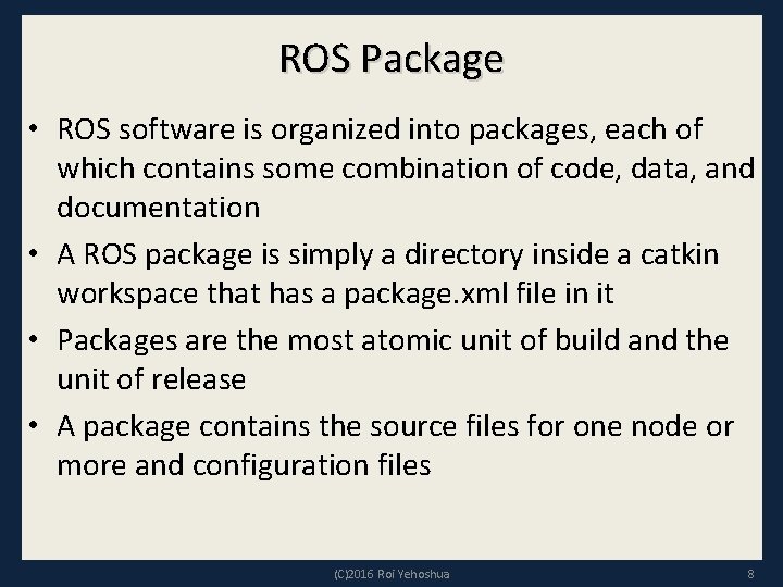 ROS Package • ROS software is organized into packages, each of which contains some