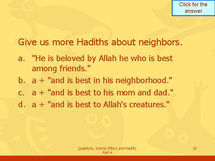 Click for the answer Give us more Hadiths about neighbors. a. "He is beloved