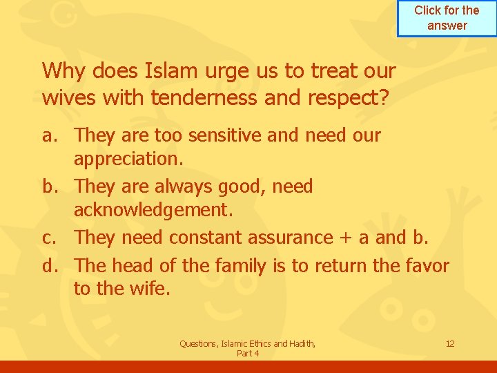 Click for the answer Why does Islam urge us to treat our wives with