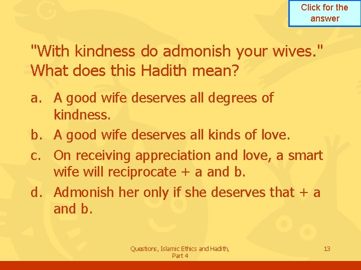 Click for the answer "With kindness do admonish your wives. " What does this