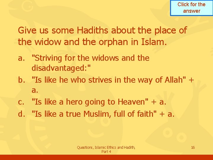 Click for the answer Give us some Hadiths about the place of the widow