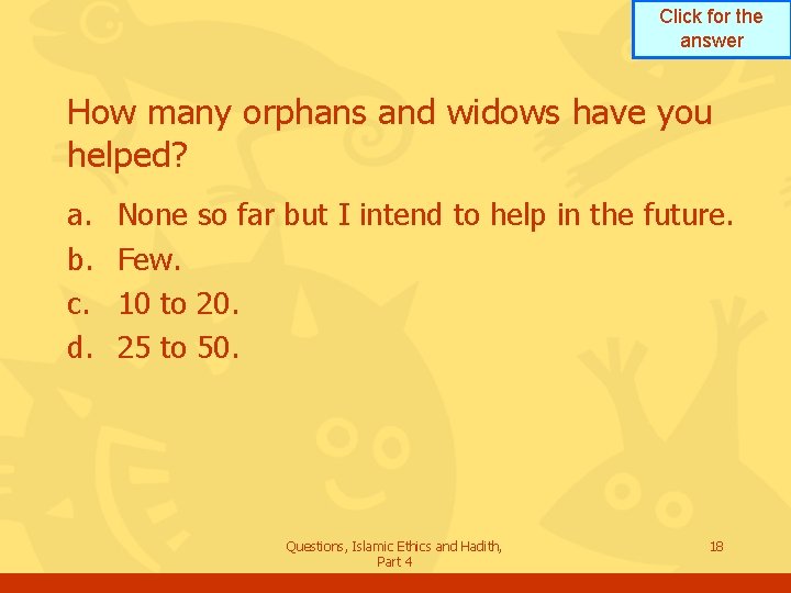 Click for the answer How many orphans and widows have you helped? a. b.