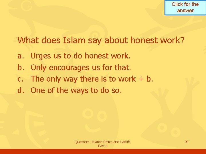 Click for the answer What does Islam say about honest work? a. b. c.