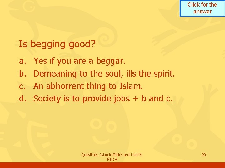 Click for the answer Is begging good? a. b. c. d. Yes if you