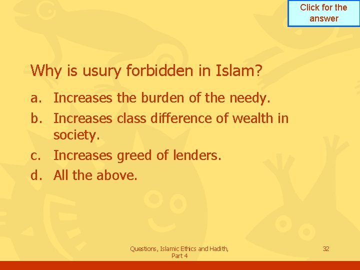 Click for the answer Why is usury forbidden in Islam? a. Increases the burden