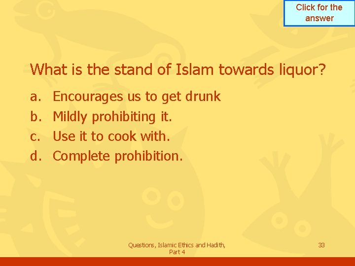 Click for the answer What is the stand of Islam towards liquor? a. b.