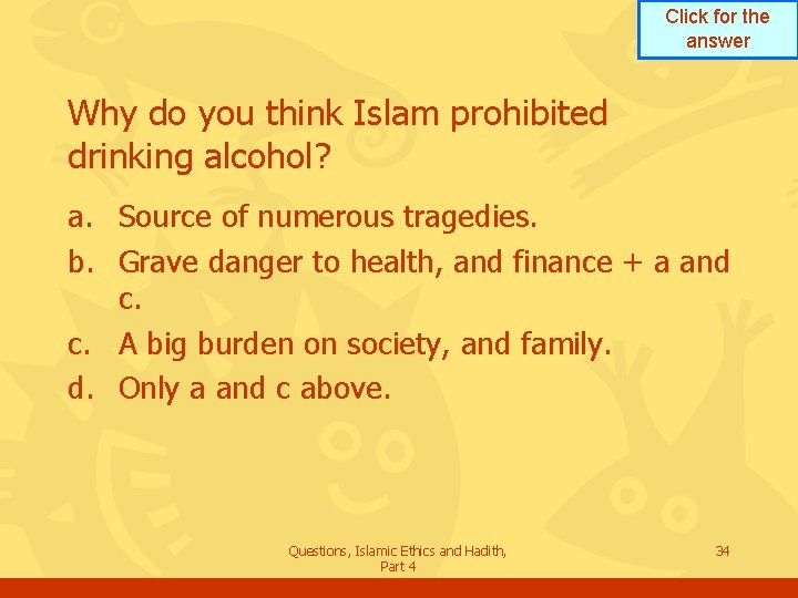 Click for the answer Why do you think Islam prohibited drinking alcohol? a. Source