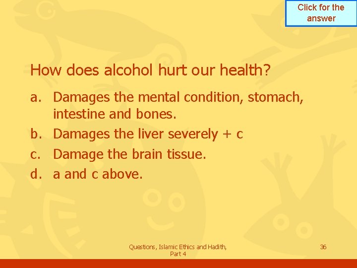 Click for the answer How does alcohol hurt our health? a. Damages the mental