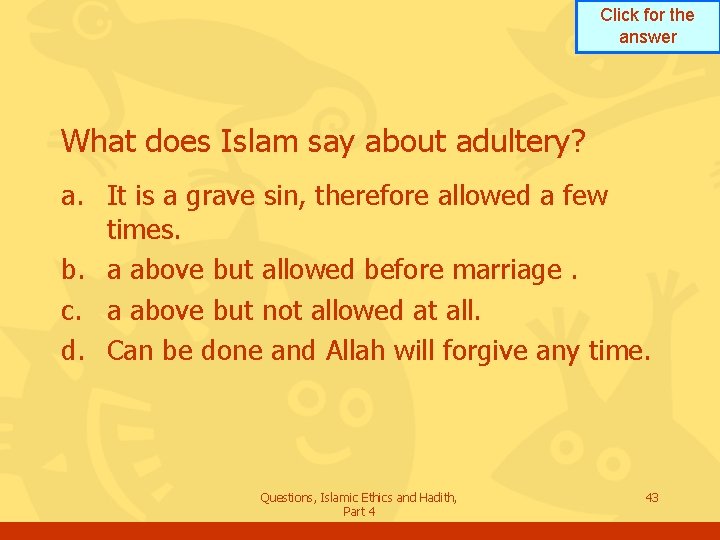 Click for the answer What does Islam say about adultery? a. It is a