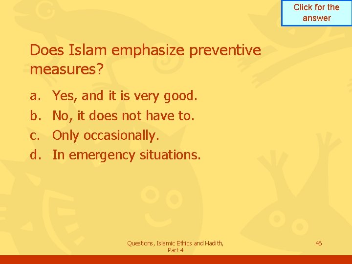 Click for the answer Does Islam emphasize preventive measures? a. b. c. d. Yes,