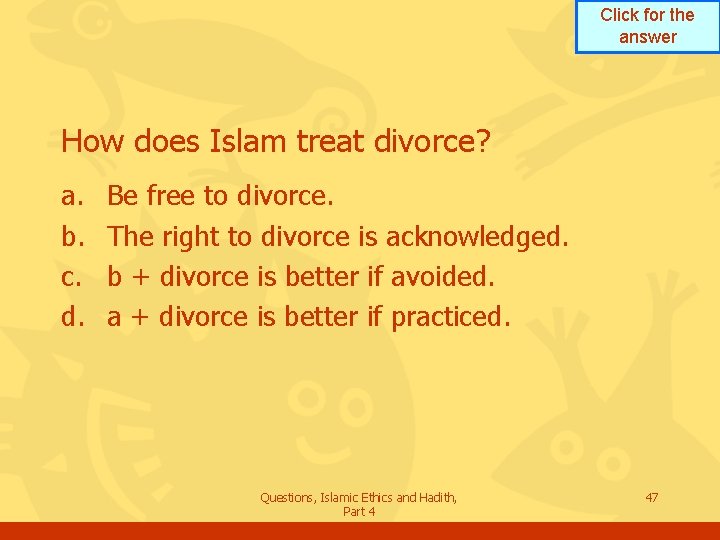 Click for the answer How does Islam treat divorce? a. b. c. d. Be