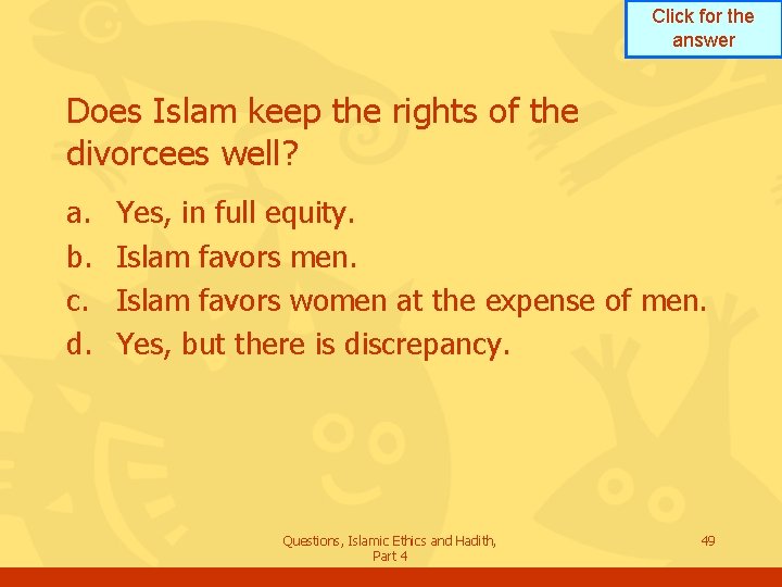 Click for the answer Does Islam keep the rights of the divorcees well? a.