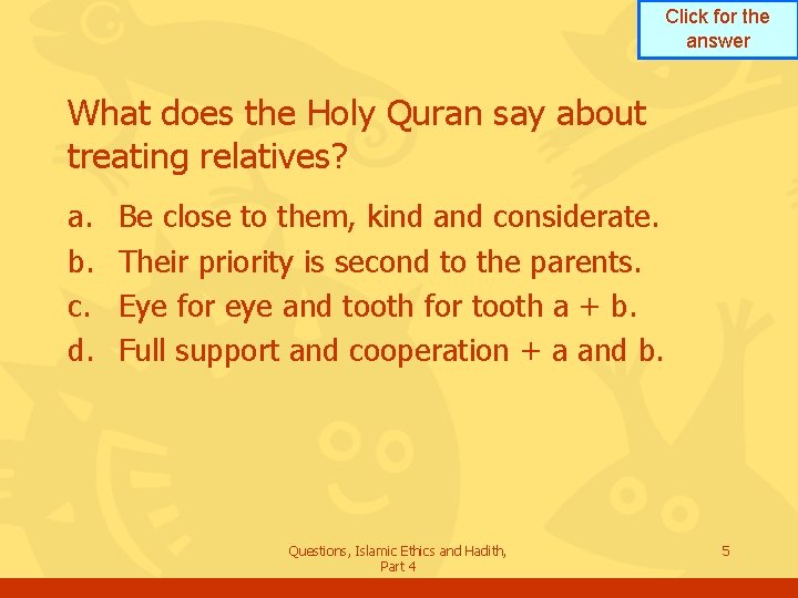 Click for the answer What does the Holy Quran say about treating relatives? a.