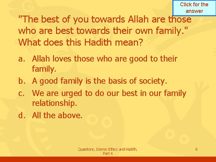 Click for the answer "The best of you towards Allah are those who are